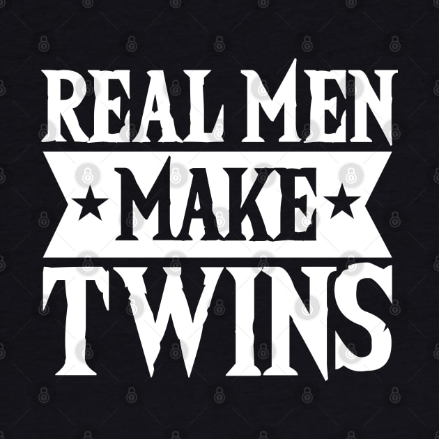 Real Men Make Twins Dad For Fathers Day by Tesszero